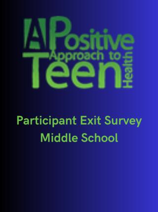 "A Positive Approach to Teen Health" - MS Participant Exit Survey
